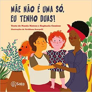 Livros sobre diversidade: Mãe não é só uma, eu tenho duas, de Nanda Mateus e Raphaela Comisso.